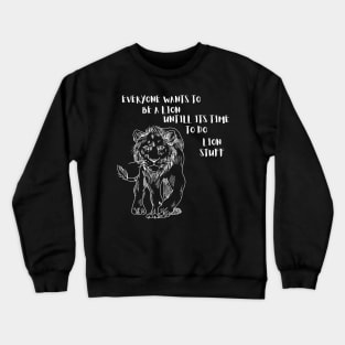 Everyone wants to be a Lion Crewneck Sweatshirt